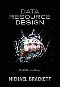 Data Resource Design: Reality Beyond Illusion (Paperback)