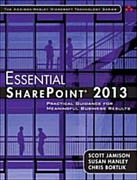 Essential SharePoint 2013: Practical Guidance for Meaningful Business Results (Paperback)