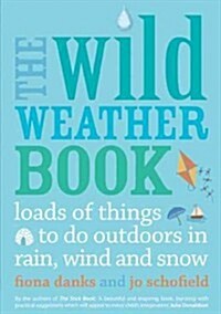 The Wild Weather Book : Loads of Things to Do Outdoors in Rain, Wind and Snow (Paperback)