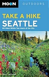 Moon Outdoors: Take a Hike Seattle: 75 Hikes Within Two Hours of the City (Paperback)