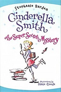 Cinderella Smith: The Super Secret Mystery (Hardcover)