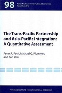 The Trans-Pacific Partnership and Asia-Pacific Integration: A Quantitative Assessment (Paperback)