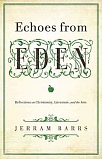 Echoes of Eden: Reflections on Christianity, Literature, and the Arts (Paperback)