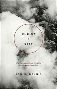 [중고] Christ + City: Why the Greatest Need of the City Is the Greatest News of All (Paperback)
