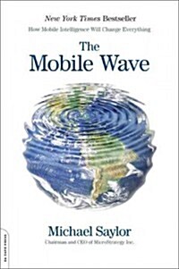 The Mobile Wave: How Mobile Intelligence Will Change Everything (Paperback)