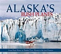 Alaskas Bush Planes (Paperback, Reprint)