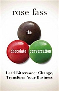 Chocolate Conversation: Lead Bittersweet Change, Transform Your Business (Hardcover)