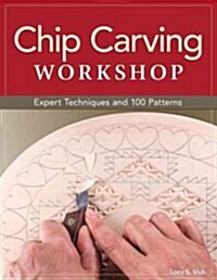 Chip Carving Workshop: More Than 200 Ready-To-Use Designs (Paperback)