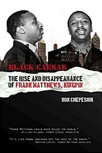 Black Caesar: The Rise and Disappearance of Frank Matthews, Kingpin (Paperback)