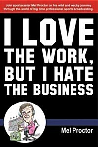 I Love the Work, But I Hate the Business (Paperback)
