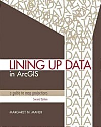 Lining Up Data in ArcGIS: A Guide to Map Projections (Paperback, 2)