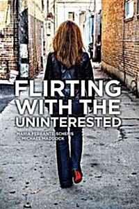 Flirting with the Uninterested: Innovating in a Sold, Not Bought Category (Hardcover)