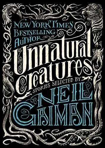 Unnatural Creatures: Stories Selected by Neil Gaiman (Paperback)