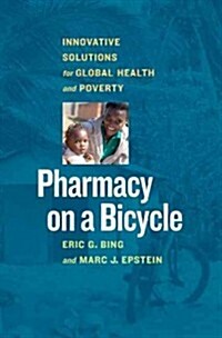 Pharmacy on a Bicycle: Innovative Solutions for Global Health and Poverty (Hardcover)