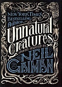 Unnatural Creatures: Stories Selected by Neil Gaiman (Hardcover)