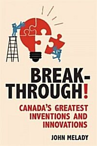 Breakthrough!: Canadas Greatest Inventions and Innovations (Paperback)