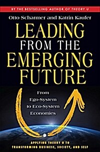 Leading from the Emerging Future: From Ego-System to Eco-System Economies (Paperback)