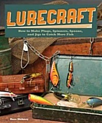Lurecraft: How to Make Plugs, Spinners, Spoons, and Jigs to Catch More Fish (Paperback)