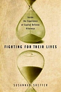 Fighting for Their Lives: Inside the Experience of Capital Defense Attorneys (Hardcover)