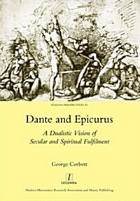 Dante and Epicurus : A Dualistic Vision of Secular and Spiritual Fulfilment (Hardcover)