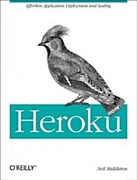 Heroku: Up and Running: Effortless Application Deployment and Scaling (Paperback)