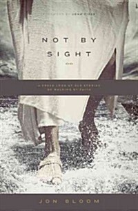 Not by Sight: A Fresh Look at Old Stories of Walking by Faith (Paperback)