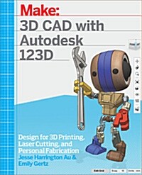 3D CAD with Autodesk 123d: Designing for 3D Printing, Laser Cutting, and Personal Fabrication (Paperback)