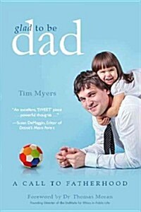 Glad to Be Dad: A Call to Fatherhood (Paperback)