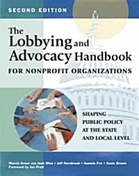 The Lobbying and Advocacy Handbook for Nonprofit Organizations, Second Edition: Shaping Public Policy at the State and Local Level (Paperback, 2)