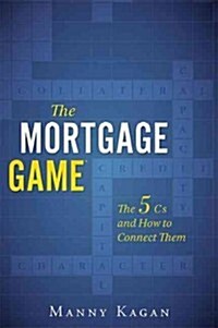 The Mortgage Game: The 5 CS and How to Connect Them (Paperback)