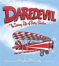 Daredevil: The Daring Life of Betty Skelton (Hardcover)