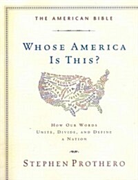 The American Bible-Whose America Is This?: How Our Words Unite, Divide, and Define a Nation (Paperback)