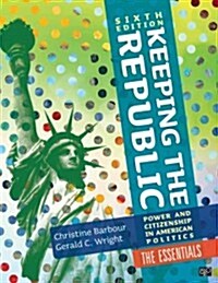 Keeping the Republic: Power and Citizenship in American Politics, 6th Edition the Essentials (Paperback, 5, Revised)