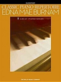 Classic Piano Repertoire - Edna Mae Burnam: Early to Later Elementary Level (Paperback)