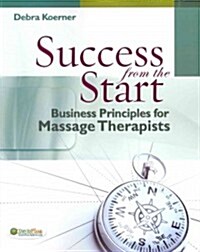 Success from the Start: Business Principles for Massage Therapists (Paperback)