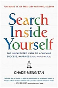 Search Inside Yourself: The Unexpected Path to Achieving Success, Happiness (and World Peace) (Paperback)