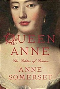 Queen Anne: The Politics of Passion (Hardcover, Deckle Edge)