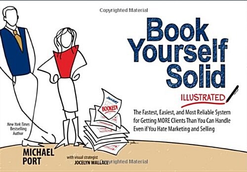 Book Yourself Solid Illustrated: The Fastest, Easiest, and Most Reliable System for Getting More Clients Than You Can Handle Even If You Hate Marketin (Paperback)