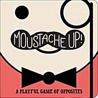 Moustache Up!: A Playful Game of Opposites (Board Books)
