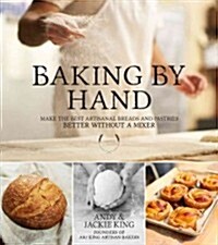 Baking by Hand: Make the Best Artisanal Breads and Pastries Better Without a Mixer (Paperback)