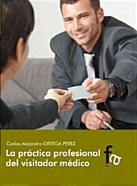 La practica profesional del visitador medico / The professional practice of Health representatives (Paperback)