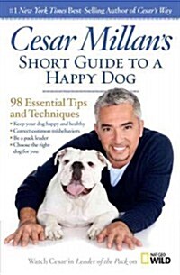 Cesar Millans Short Guide to a Happy Dog: 98 Essential Tips and Techniques (Hardcover)