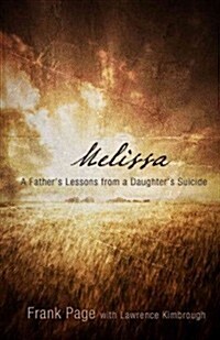 Melissa: A Fathers Lessons from a Daughters Suicide (Paperback)