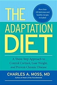 The Adaptation Diet: A Three-Step Approach to Control Cortisol, Lose Weight, and Prevent Chronic Disease (Paperback)