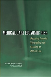 Medical Care Economic Risk: Measuring Financial Vulnerability from Spending on Medical Care (Paperback)