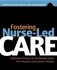 Fostering Nurse-Led Care: Professional Practice for the Bedside Leader (Paperback)