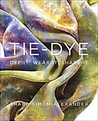 Tie-Dye: Dye It, Wear It, Share It (Paperback)