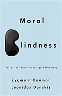 Moral Blindness : The Loss of Sensitivity in Liquid Modernity (Hardcover)