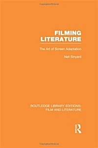 Filming Literature : The Art of Screen Adaptation (Hardcover)