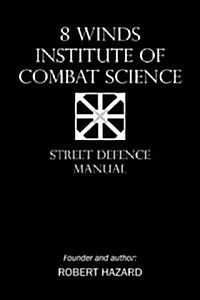 8 Winds Institute of Combat Science: Street Defence Manual (Paperback)